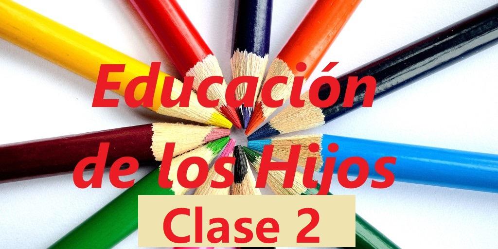 Educación de los Hijos Clase 2