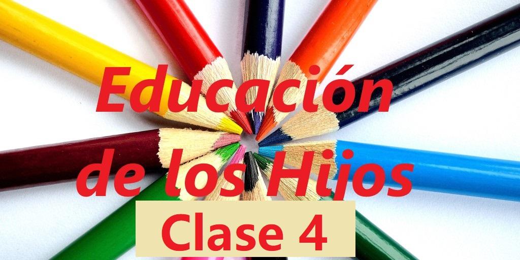 Educación de los Hijos Clase 4