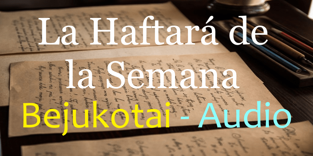 La Haftará de la Semana Grande Bejukotai - Audio